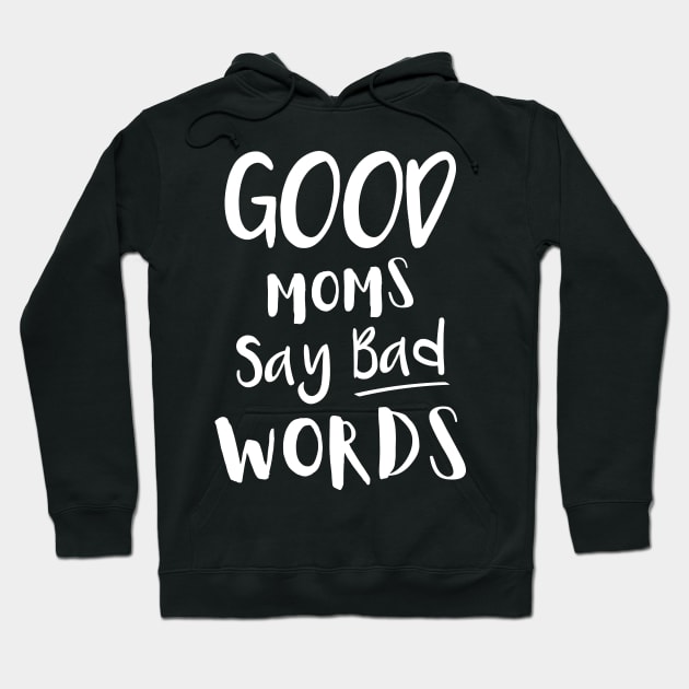 Good Moms Say Bad Words Hoodie by DANPUBLIC